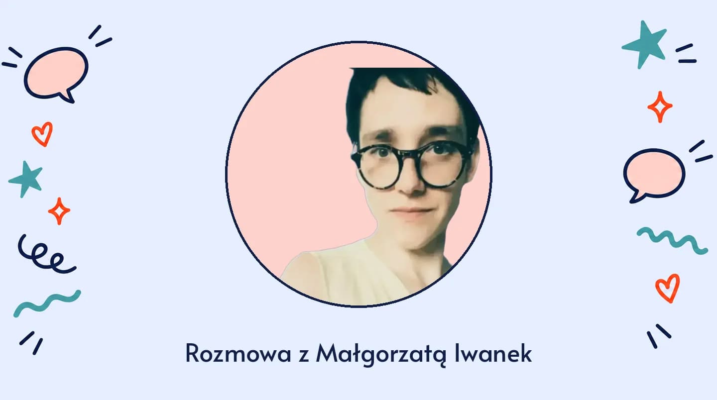 Rozmowa z Małgorzatą Iwanek