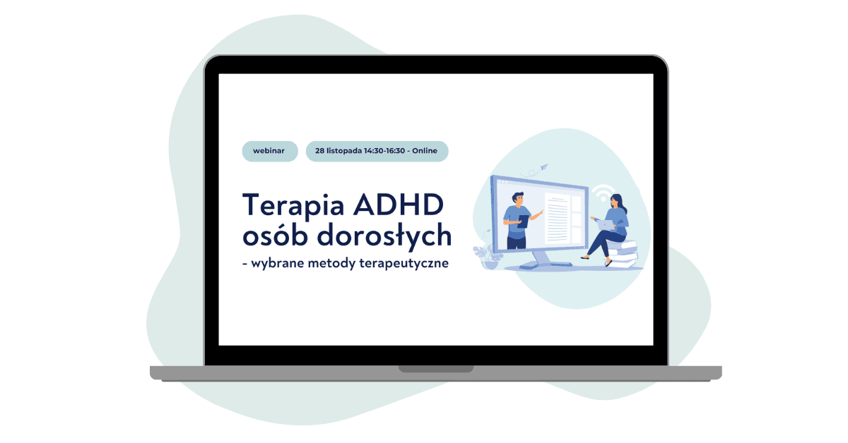 Webinar Terapia ADHD osób dorosłych - wybrane metody terapeutyczne