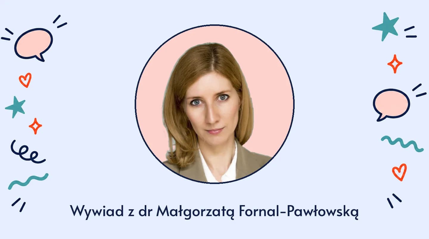 Wywiad z dr Małgorzatą Fornal-Pawłowską
